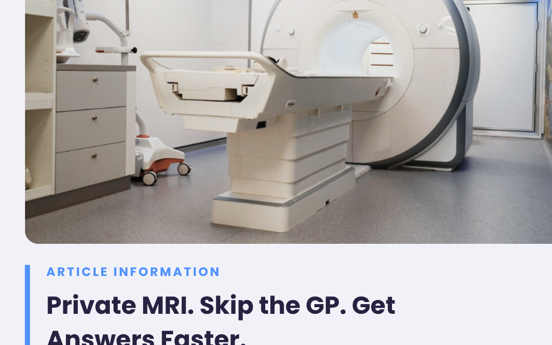 Private MRI. Skip The GP. Get Answers Fast.